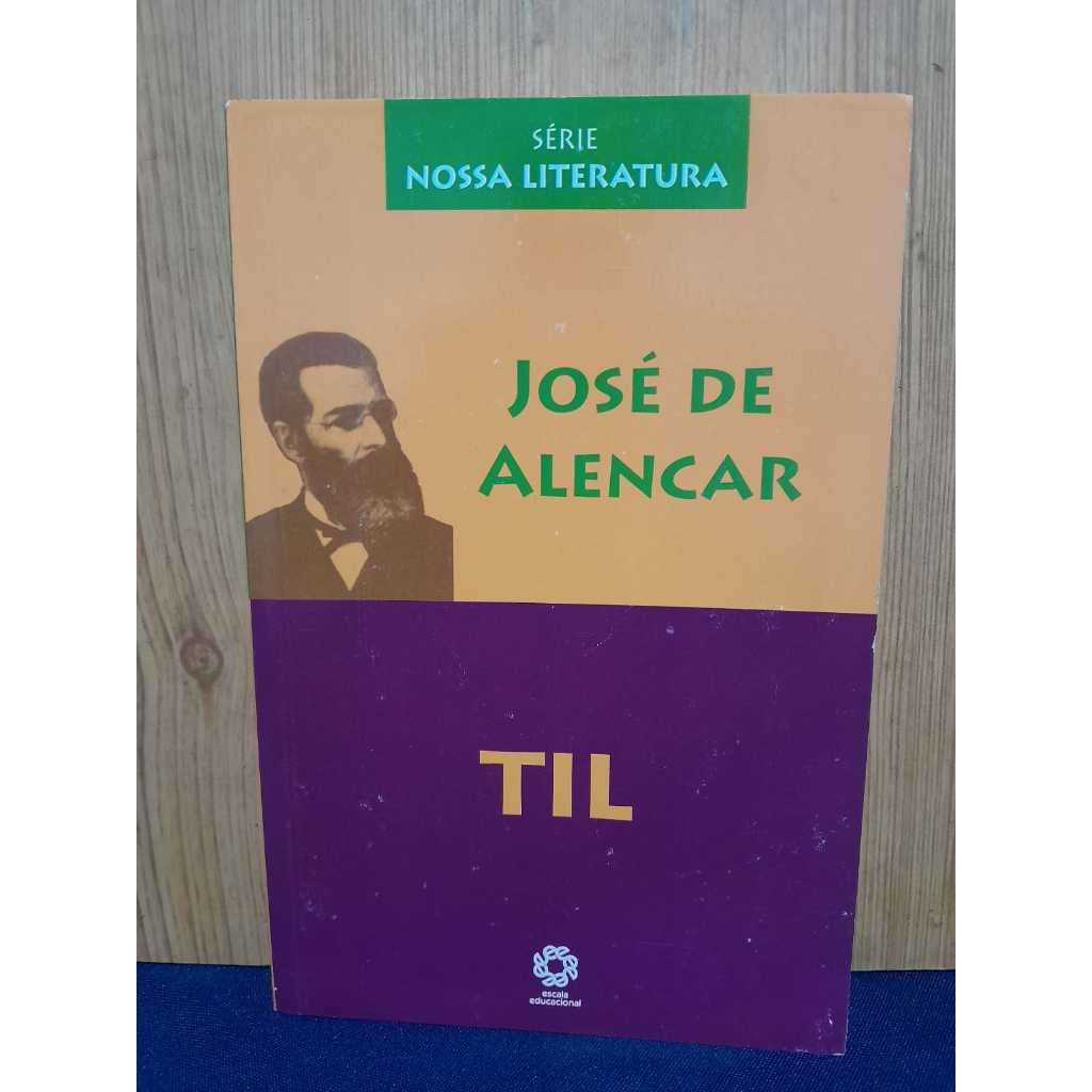 JOSÉ DE ALENCAR – TIL / SÉRIE NOSSA LITERATURA / OBRA CLÁSSICA DA LITERATURA BRASILEIRA / ROMANCE AMBIENTADO NO INTERIOR
