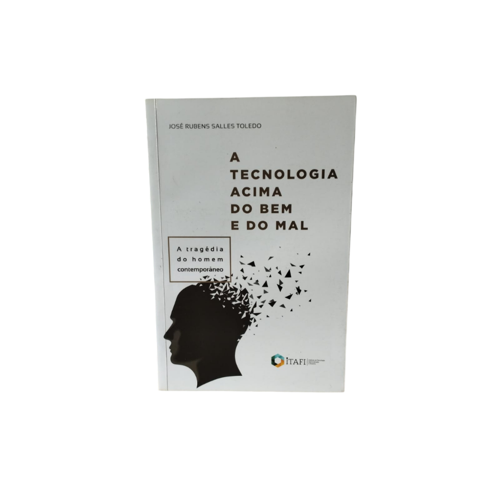 A Tecnologia Acima do Bem e do Mal - José Rubens Salles Toledo