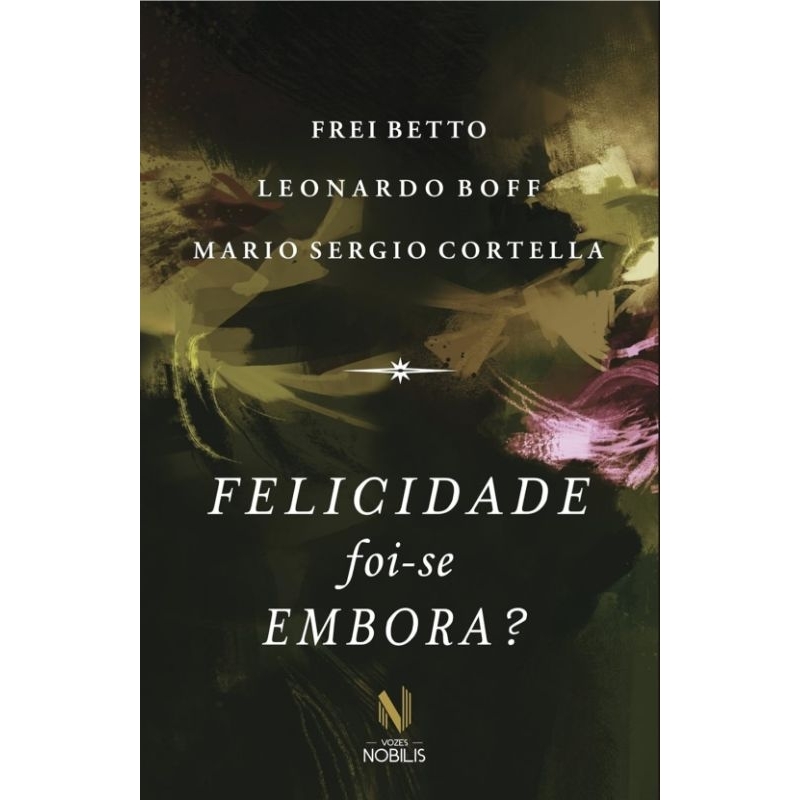 (Veja o vídeo) - Livros USADOS: Felicidade Foi-se Embora?- Frei Netto, Leonardo Boff e Mário Sérgio Cortella