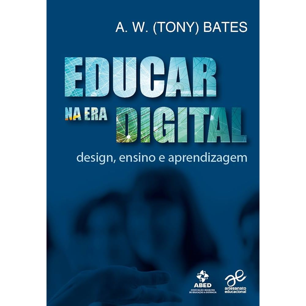 Educar na era Digital; Design, ensino e aprendizagem> A; W;  Tony Bates