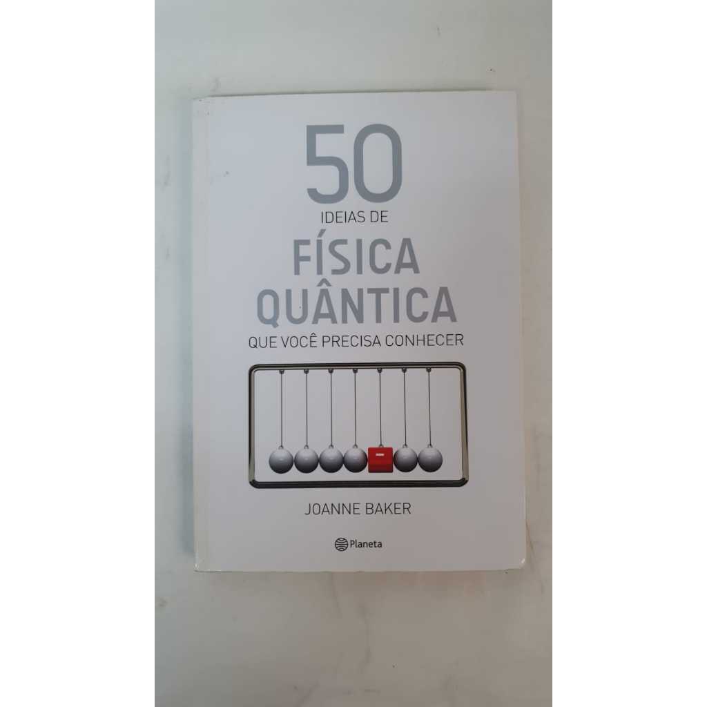 LIVROS - 50 Ideias de Física Quântica que você precisa conhecer - Autor: Joanne Baker - Editora: Planeta - V6736