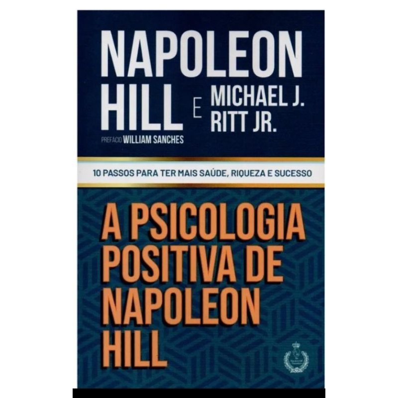 🧠 A Psicologia Positiva de Napoleon Hill – Napoleon Hill & Michael J. Ritt Jr.