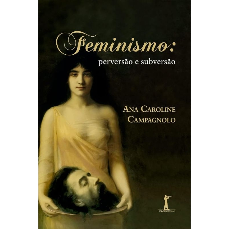 Feminismo. Perversão e Subversão - Ana Caroline Campagnolo