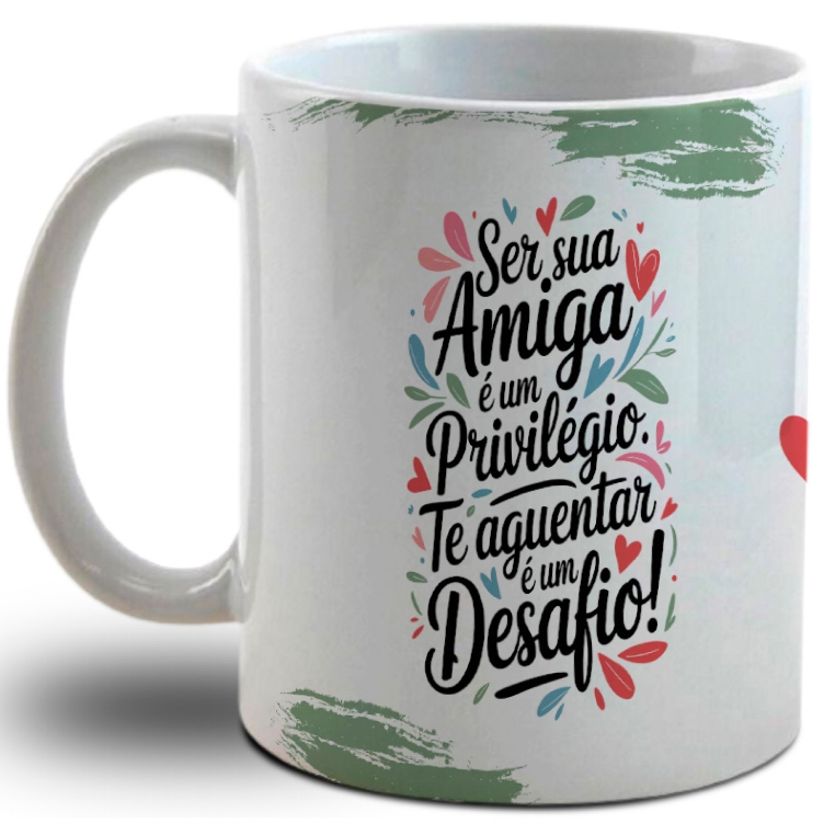 Caneca Personalizada para amiga- Ser sua amiga é um Privilégio te Aguentar é um Desafio