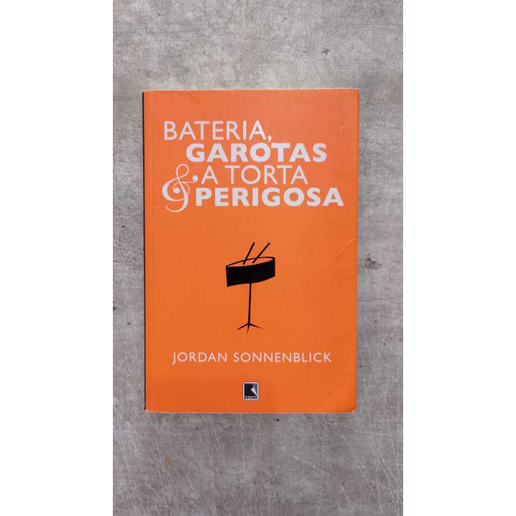 Bateria, Garotas e a Torta Perigosa - Jordan Sonnenblick