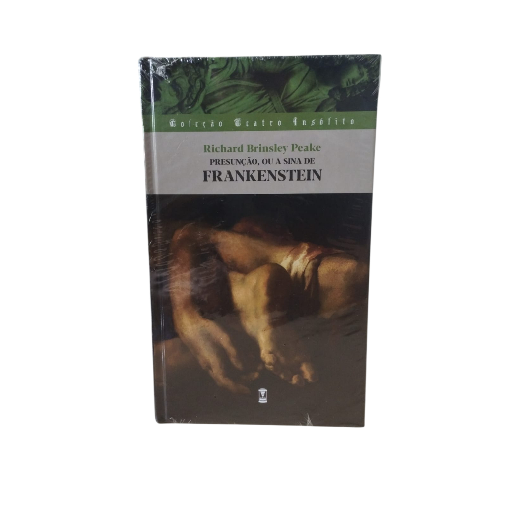 Presunção, ou a Sina de Frankenstein - Richard Brinsley Peake          (CAPA DURA/LACRADO)