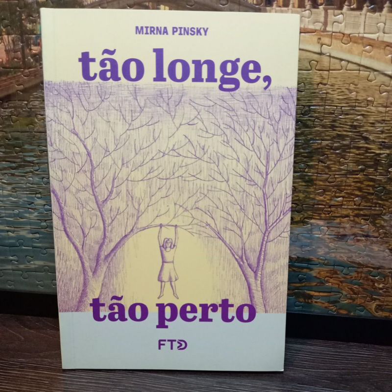 Tão Longe , Tão Perto , de Mirna Pinsky ( Editora FTD) .