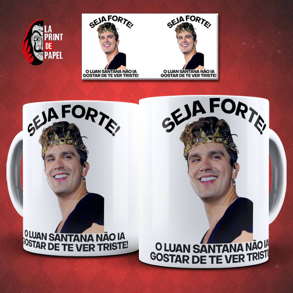 Caneca Luan Santana Seja Forte O Luan Santana Não Ia Gostar De Te Ver Triste