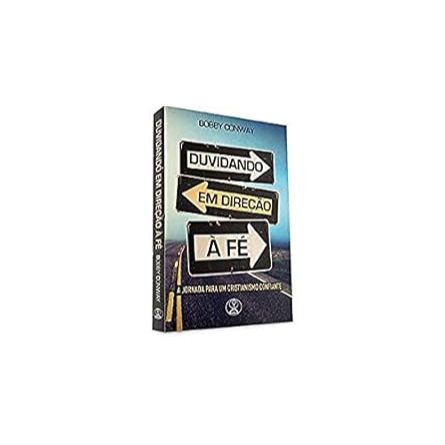 Livro | Duvidando em Direção à Fé, A jornada por um cristianismo confiante | Bobby Conway
