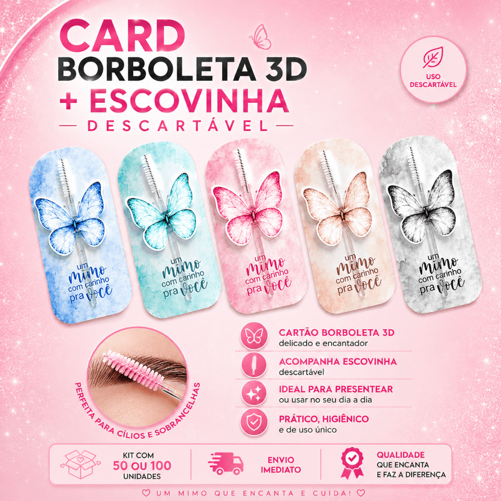 50/100 Card Borboleta 3D + Escovinha Cílios e Sobrancelha Descartável - Mimo Lash Designer - ENVIO IMEDIATO!!!