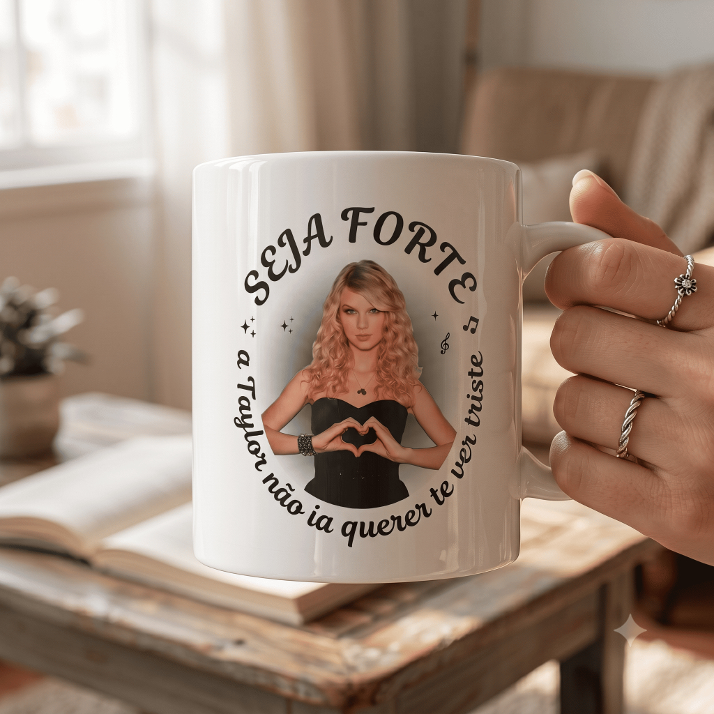 Caneca Xícara Seja Forte a Taylor Swift Não Ia Gostar De Te Ver Triste Taylor Personalizada OFERTA RELÂMPAGO!