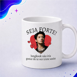 Caneca Seja Forte Jungkook BTS Branco Com Alça 325ml