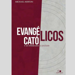 Evangélicos, católicos e os obstáculos à unidade