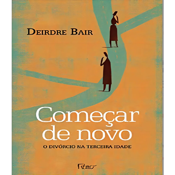 Começar De Novo O Divórcio Na Terceira Idade: Começar De Novo O Divórcio Na Terceira Idade, De Bair, Deirdre. Editora Ro