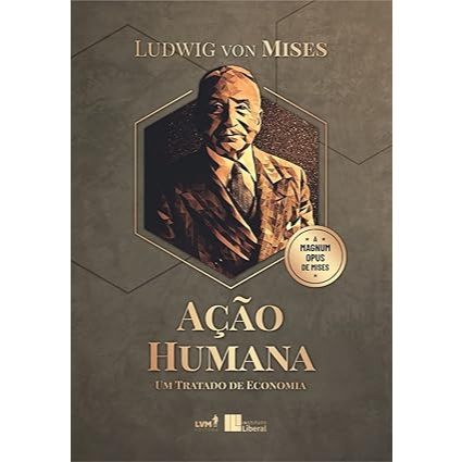 Ação Humana: Um tratado de economia- por Ludwig von Mises