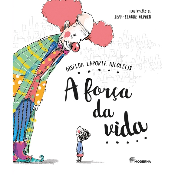 A Força da Vida - Autor(a): Giselda Laporta Nicolelis - Editora: Moderna