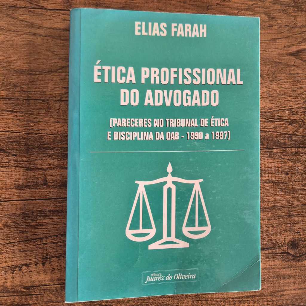 Ética Profissional do Advogado (Pareceres No Tribunal de Ética da OAB - 1990 a 1997. Elias Farah