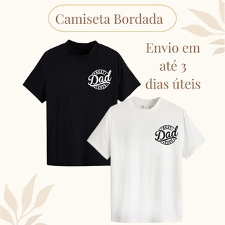 Camiseta Dia dos Pais Best Dad Ever Bordada | Camisa Masculina Presente Pai - Camiseta Pai Bordada