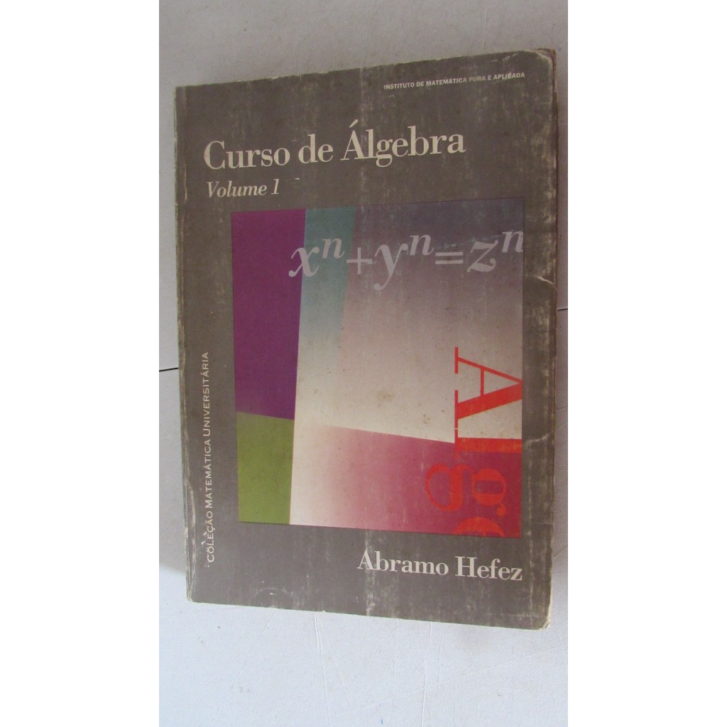 Curso de Álgebra – volume 1 (col. Matemática universitária) Autor: Abramo Hefez