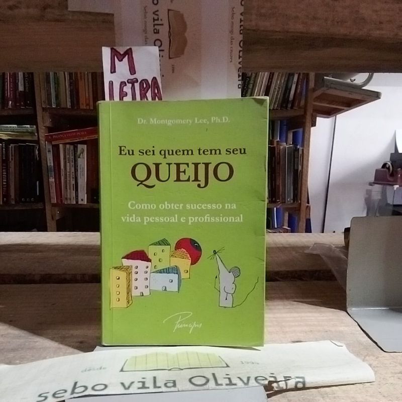 Eu Sei Quem tem Seu Queijo Como Obter Sucesso na Vida Pessoal e Profissional - Dr. Montgomery