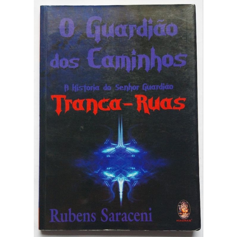 Livro O Guardião dos Caminhos - A História do Senhor Guardião Tranca-Ruas Rubens Saraceni