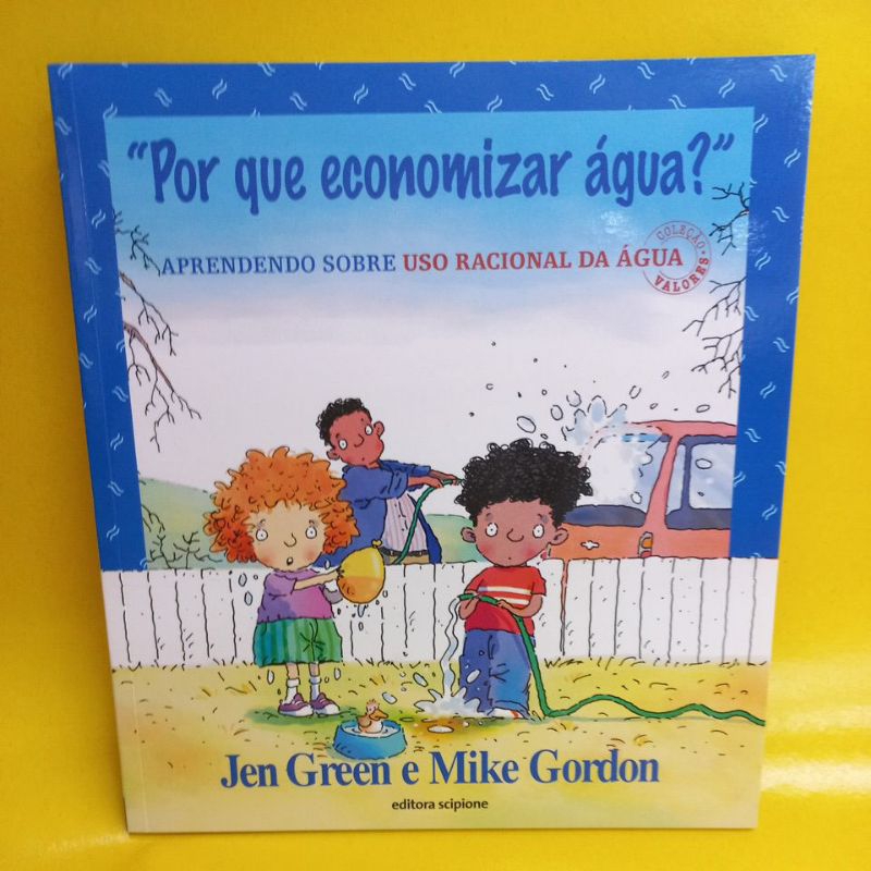 Livro: Por que Economizar Água? Aprendendo sobre Uso Racional da Água - Coleção Valores - Jen Green - Editora Scipione