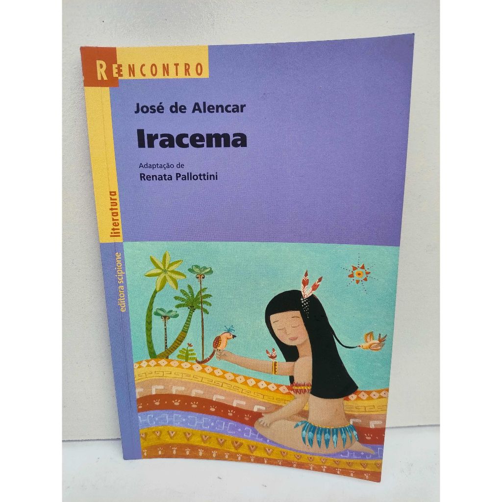 Livro: Iracema / Autor: José de Alencar / Adaptação de Renata Pallottini - Série Reencontro