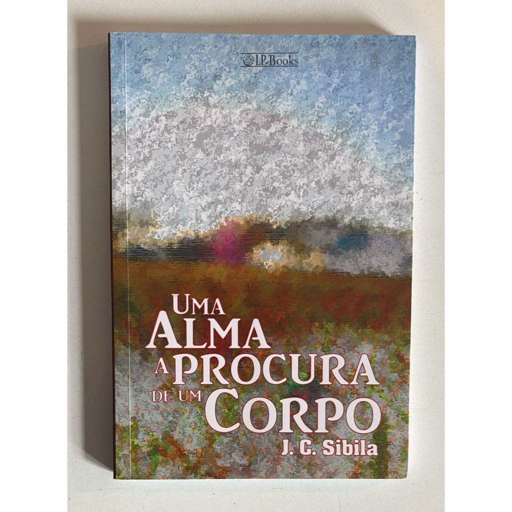 Uma Alma a Procura de um Corpo - J. C. Sibila