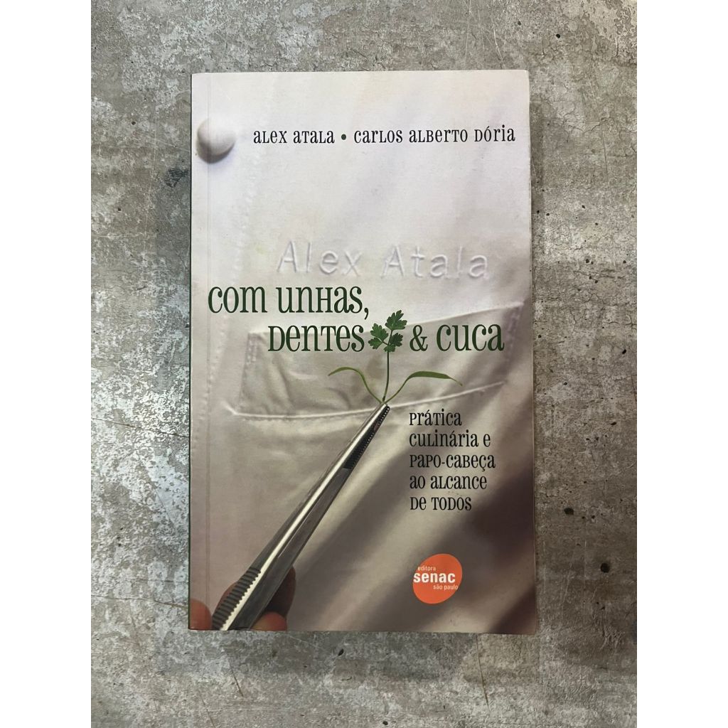 Com Unhas, Dentes e Cuca - Alex Atala