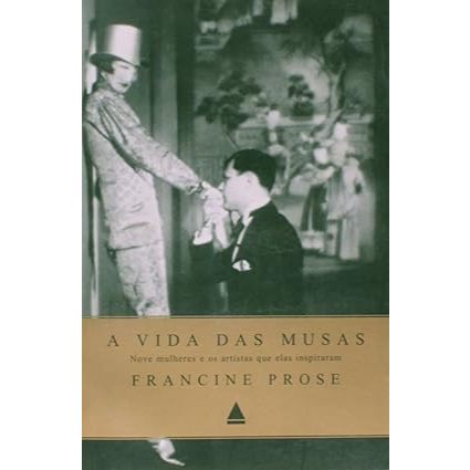 Livro A Vida das Musas - Francine Prose | Biografia, Arte e Literatura - Editora Nova Fronteira