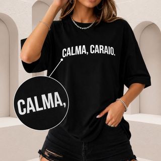 Camiseta Feminina Preta Oversized Tshirt 100% Algodão Calma Caraio.