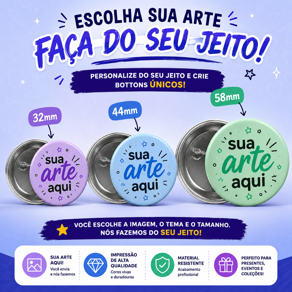 Botton Personalizado 32mm 44mm 58mm | Faça do Seu Jeito | Escolha Sua Arte, Foto, Logo ou Personagem