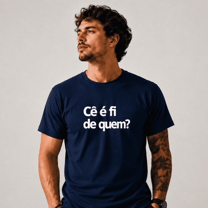Camiseta Cê é Fi de Quem? 100% Algodão Premium Unissex Estampa Divertida Frases Nordestinas