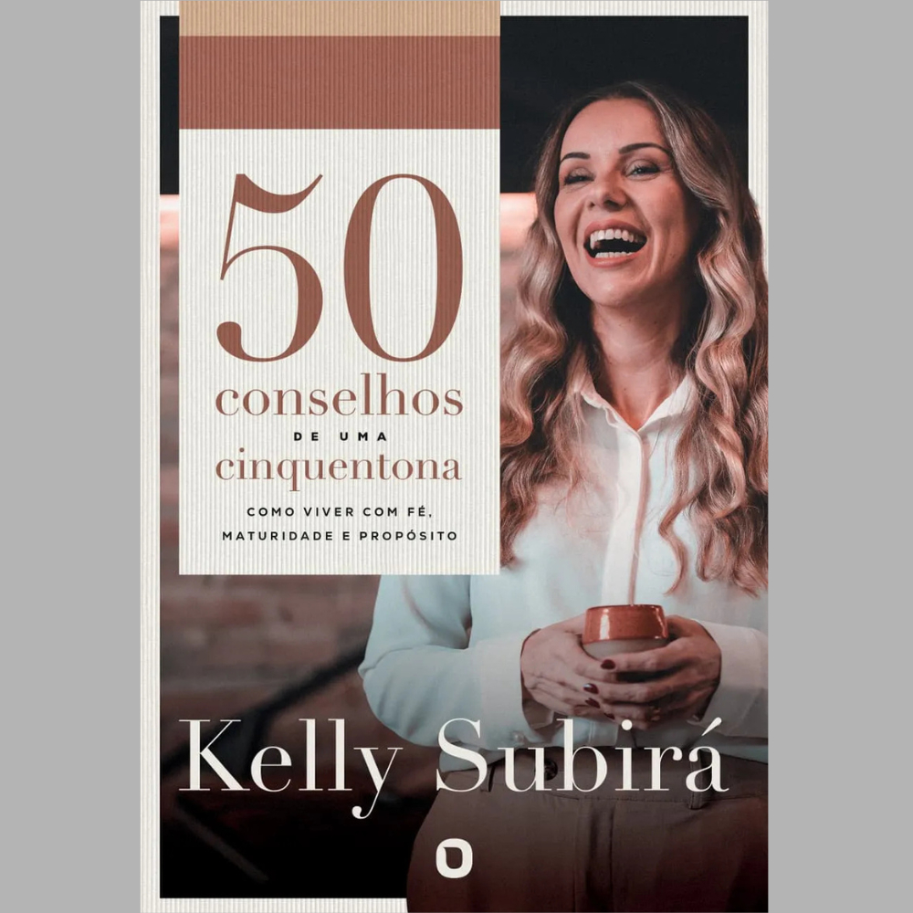 50 Conselhos de Uma Cinquentona | Kelly Subirá