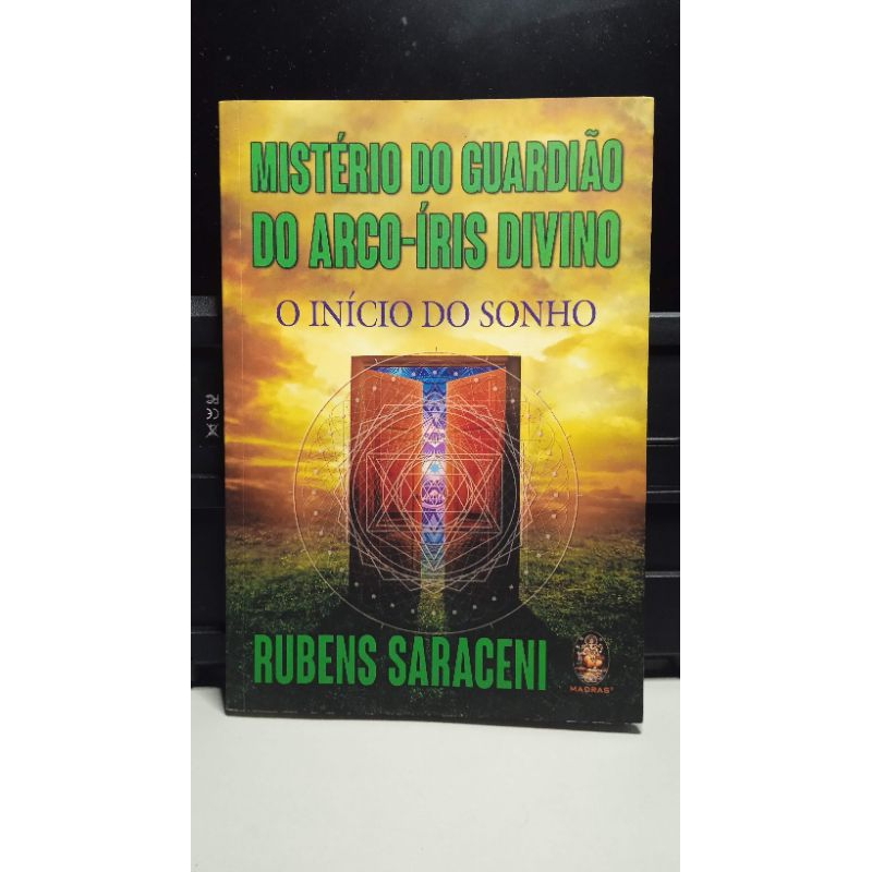 Livro Mistério do guardião do arco-íris divino: o início do sonho - Rubens Saraceni