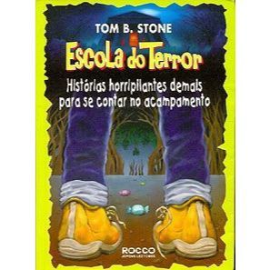 Livro -   Escola do Terror - Tom B. Stone  Histórias horripilantes demais para se contar no acampamento  Editora: Rocco