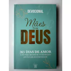 Devocional Mães com Deus. 365 dias de amor e fé renovar o chamado.