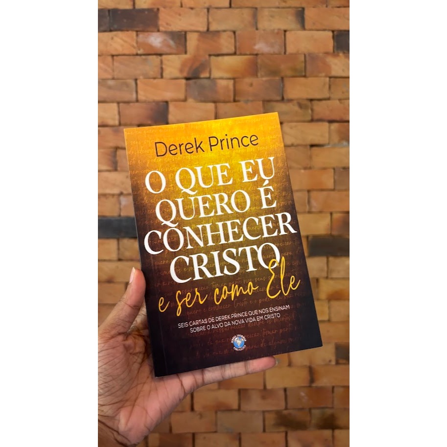 Livro O que eu quero é conhecer Cristo e ser como Ele é Dereck Prince Jehovah Shammah publicaçõesh