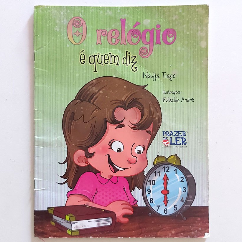 Livro O Relógio É Quem Diz Nadja Tiago Ilustrações Edvaldo André 2016