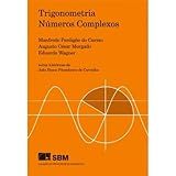 Trigonometria Números Complexos - Manfredo Perdigão do Carmo e outros/Augusto Cesar Morgado e Eduardo Wagner