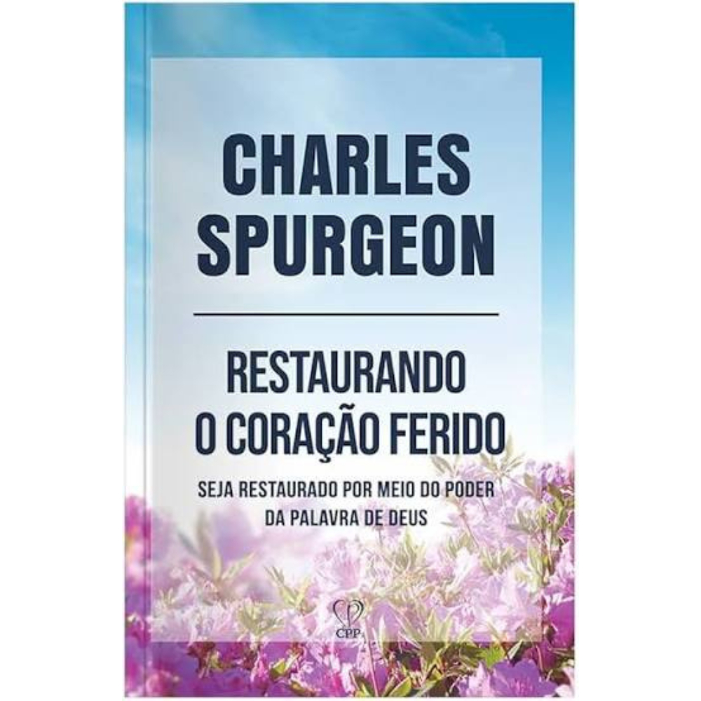 Restaurando o Coração Ferido | Charles Spurgeon