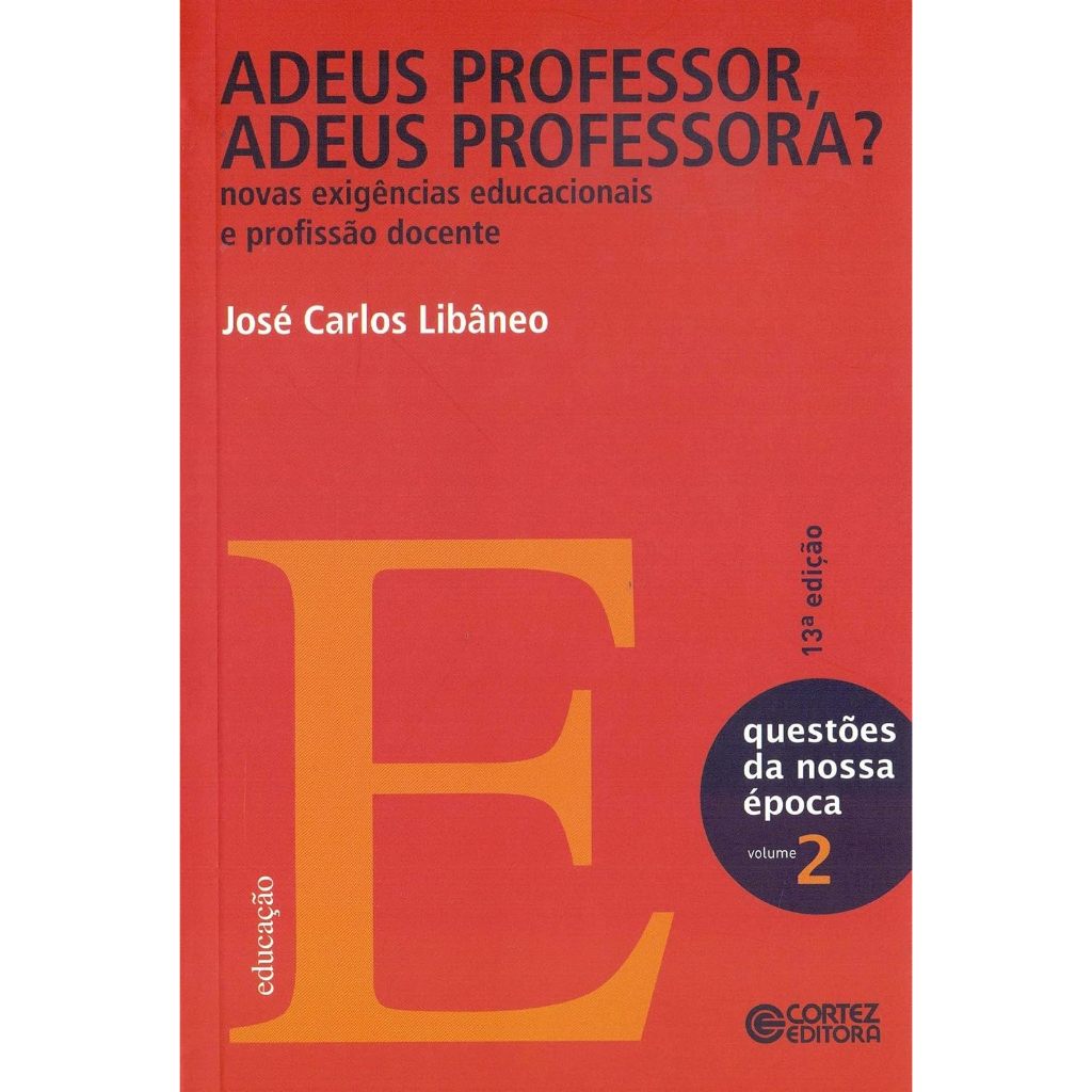 Adeus Professor, Adeus Professora? Novas Exigências Educacionais e Profissão Docente por José Carlos Libâneo