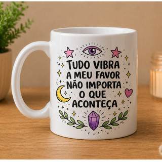 caneca tudo vibra ao meu favor-segredo-prosperidade-universo