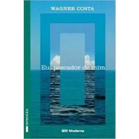 Eu, pescador de mim - Wagner Costa - Edição especial - 2012 - 2º edição - Editora moderna - Novo