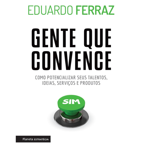 Livro Gente Que Convence Eduardo Ferraz Persuasão Comunicação Negócios