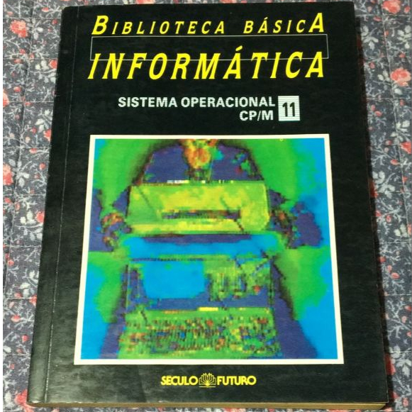 Biblioteca Básica de Informática - Volume 11 - Sistema Operacional CP/M