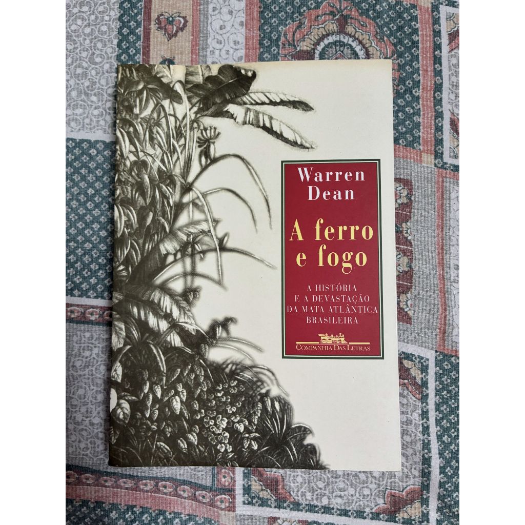 A Ferro e Fogo , A História e a Devastação da Mata Atlantica Brasileira - Warren Dean - Livro Usado