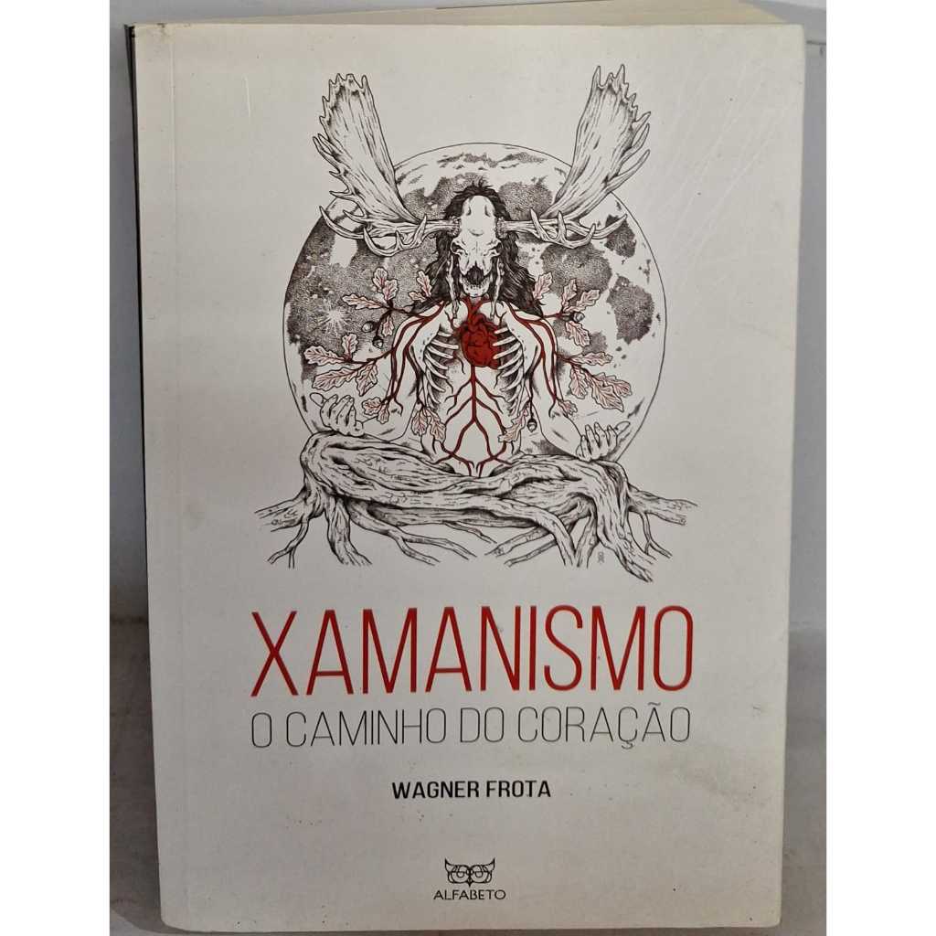 Livro  Xamanismo, o caminho do Coração   Autor: Wagner Frota