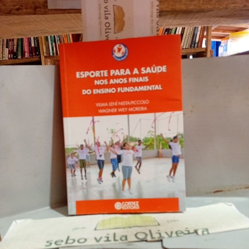 Esporte Para a Saúde nos Anos Finais do Ensino Fundamental - Vilma Leni Nista-Piccolo e Wagner Wey Moreira