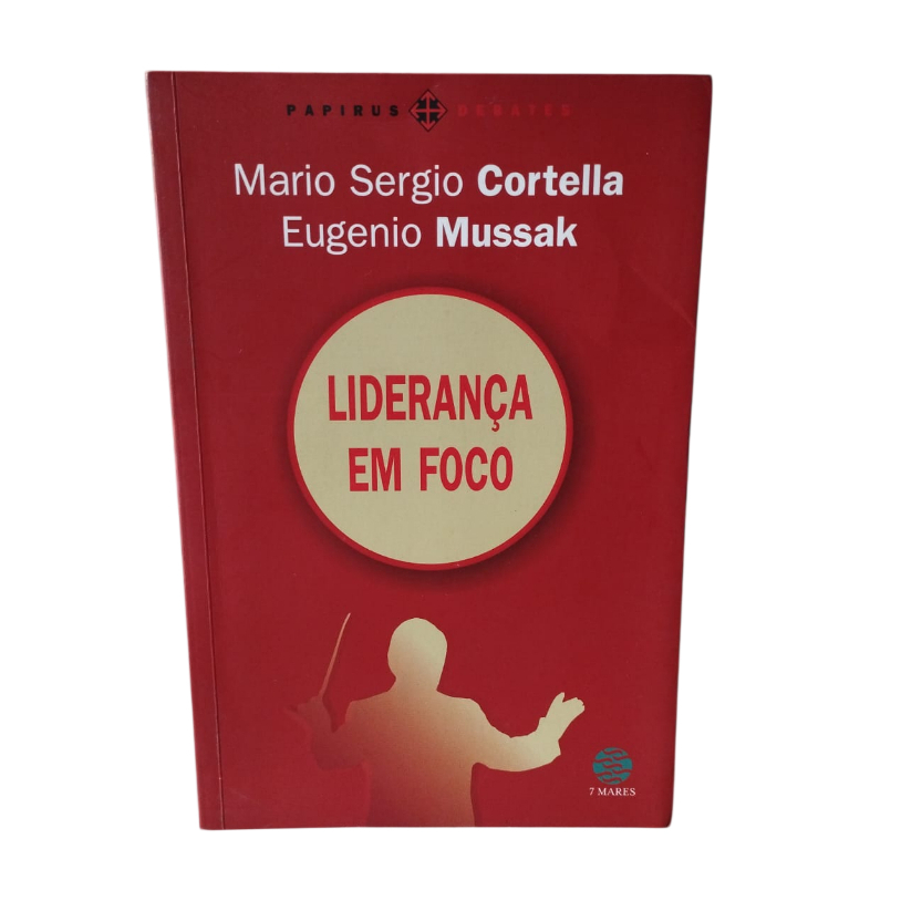 Liderança em Foco - Mario Sérgio Cortella e Eugênio Mussak